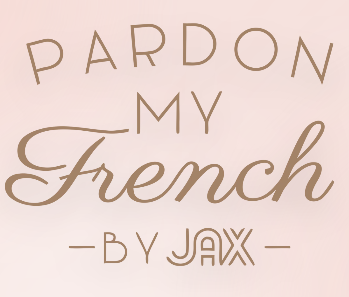 Pardon My French by Jax